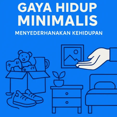 Gaya Hidup Minimalis: Menyederhanakan Kehidupan